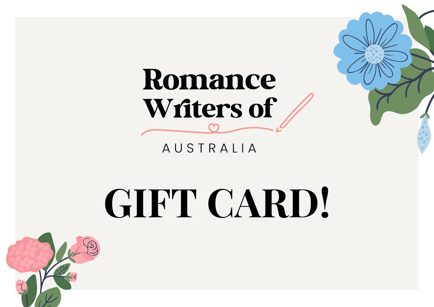 A digital gift card design for Romance Writers of Australia. The card features the organisation's name in a stylish black serif font, with a heart-shaped flourish connecting to a pen illustration. Below, the bold text reads "GIFT CARD!" in capital letters. The background is light beige with decorative floral elements, including pink roses in the bottom left corner and a blue flower with green leaves in the top right corner. The design has a romantic and elegant aesthetic.