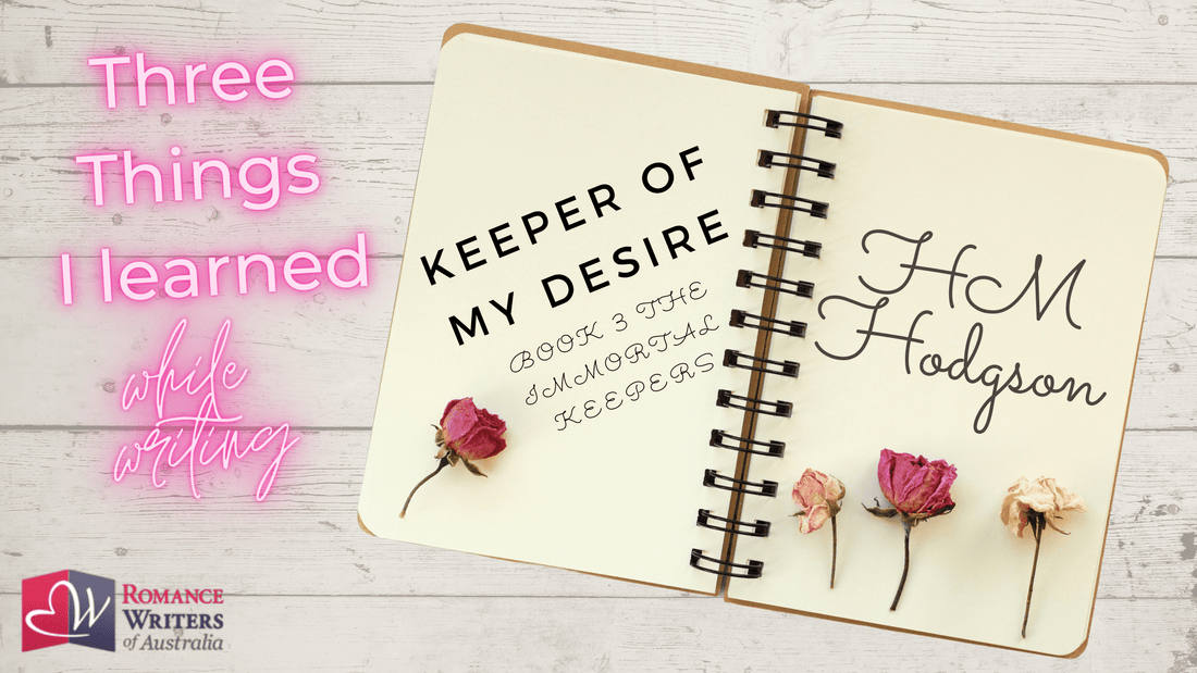 Three things I learned while writing... Keeper Of My Desire, Book 3 The Immortal Keepers